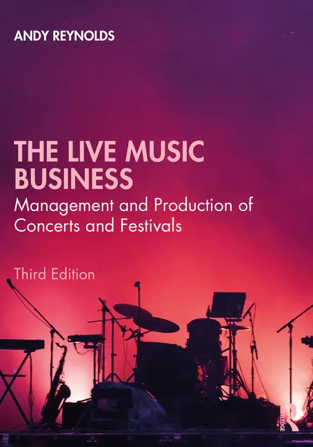 The Live Music Business: Management and Production of Concerts and Festivals - Paperback